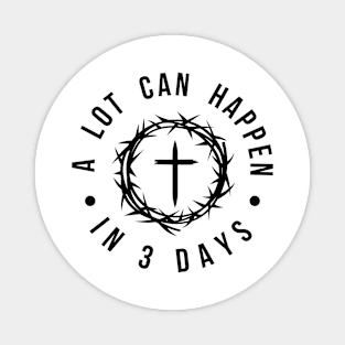 Easter Christian Christianity, Jesus Christ, A Lot Can Happen In 3 Days Magnet